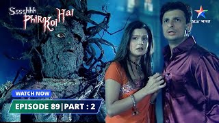 EPISODE89 PART2  Balighat ka bargad  श्श्श्श् फिर कोई है SsshhhhPhir Koi Hai [upl. by Lupe972]