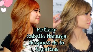 ¿COMO MATIZAR CABELLO NARANJA DESPUES DE LA KERATINA [upl. by Eciral857]