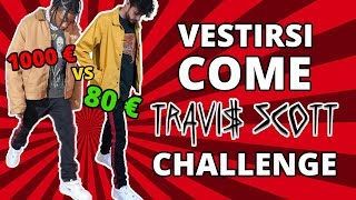 1000€ VS 80€ VESTIRSI COME TRAVIS SCOTT CHALLENGE [upl. by Acired]