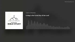 Living in the Great Day of the Lord [upl. by Aralk]