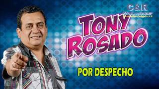 TONY ROSADO  POR DESPECHO [upl. by Poppo]