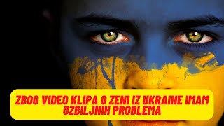 ZBOG VIDEO KLIPA O ZENI IZ UKRAINE IMAM OZBILJNIH PROBLEMA [upl. by Esinek]