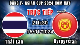 🔴TRỰC TIẾP THÁI LAN  KYRGYZSTAN 21h30 Hôm nay  Bình luận Bảng F Asian Cup 2024 [upl. by Leraj]