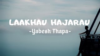 Laakhau Hajarau  Yabesh Thapa  Lyrics [upl. by Maryann]