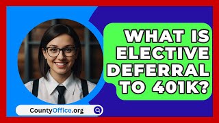 What Is Elective Deferral To 401K  CountyOfficeorg [upl. by Allene49]