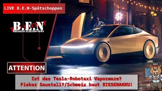 Live BEN Spätschoppen Ist das TeslaRobotaxi VaporwareFisker SaustallSchweiz baut RIESENAKKU [upl. by Forcier]