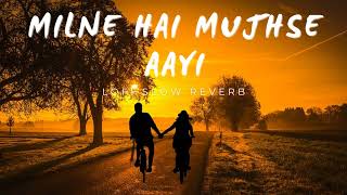 Milne Hai Mujhse Aayi  Lofi Slowed  Reverb  Arijit Singh [upl. by Heuser]