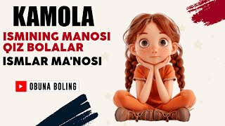 Kamola Ismining manosi Qiz bolalar Ismlar Manosi [upl. by Aniri]