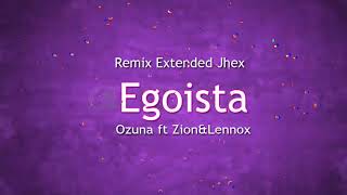 Egoista Ozuna ft ZionampLennox Remix Extended Jhex [upl. by Aronos]