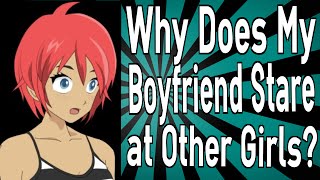 Why Does My Boyfriend Stare at Other Girls [upl. by Bernetta]