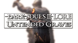 Dark Souls 3 Lore ▶ Untended Graves what is it Reupload [upl. by Ahgiela]