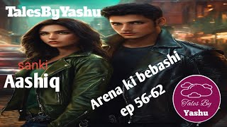 Sanki Aashiq ep 56 to 62  Arena ki bebashi  TalesByYashu  love story [upl. by Viola430]