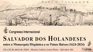 Congresso Internacional Salvador dos holandeses entre a Monarquia Hispânica e os Países Baixos [upl. by Lipcombe]