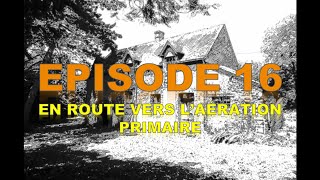 Ep 16 En route vers laération primaire [upl. by Baldridge]