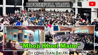 konkani tiatr quotmhoji khori Maimquot by comedian Brian  housefull tiatr  New Konkani tiatr 2023 [upl. by Ailima]