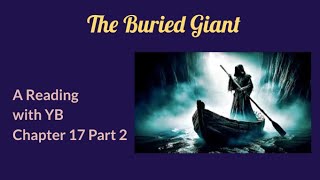 The Buried Giant by Kazuo Ishiguro A reading of Chapter 17 Part 2 The Ending [upl. by Valenza692]