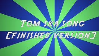 The TomSka Song  Finished Version FanMade [upl. by Annaeed475]