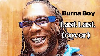 BURNA BOY  LAST LAST Cover music afrobeats cover burnaboy [upl. by Starlin547]