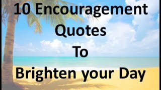 10 Encouragement Quotes to Brighten your Day [upl. by Halverson]