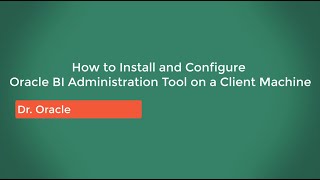 Install and Configure Oracle BI Administration Tool on a Client Machine [upl. by Nitsirhc474]