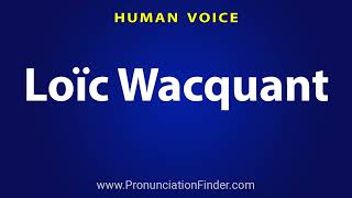 How To Pronounce Loic Wacquant [upl. by Gnuh]