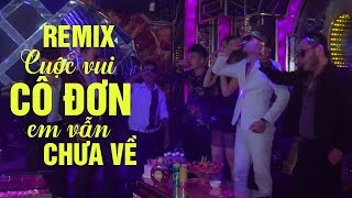 Cuộc Vui Cô Đơn Em Vẫn Chưa Về Remix  Liên Khúc Nhạc Remix Được Nghe Nhiều Nhất 2019 [upl. by Jakie878]