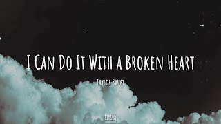 Taylor Swift  I Can Do It With a Broken Heart Lyrics [upl. by Luamaj]