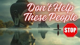 Dont Help These People Priceless Lessons from Buddhist Wisdom [upl. by Marva]