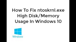 How To Fix ntoskrnl High Disk Usage and High Memory Usage In Windows 10 [upl. by Oicanata]