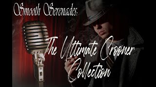 Classic Love Songs  The Ultimate Crooner Collection  Smooth Serenades [upl. by Mimi]