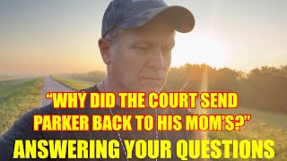 “Why was Parker ordered by the judge to go back to the mom’s”  Answering your questions [upl. by Aloysia]