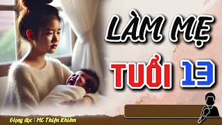 Chuyện khóc hết nước mắt LÀM MẸ TUỔI 13  Đọc Truyện Đêm Khuya doctruyendemkhuya [upl. by Drucy]