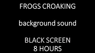 FROG SOUNDS BLACK SCREEN 8 HOURS Croaking FROGS of the night [upl. by Sajet]