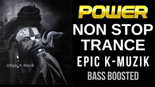 POWER  Non Stop Trance  Bass Boosted  Epic KMuzik  2019 [upl. by Demahom153]