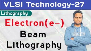 Electron Beam Lithography  VLSI Technology  IC Fabrication [upl. by Blus]