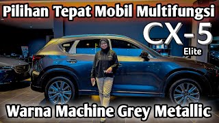 Mazda CX5 Elite  Warna Machine Grey Metallic  Pilihan Tepat Mobil Multifungsi [upl. by Terencio987]