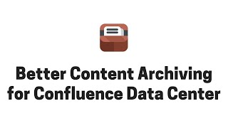 Running Better Content Archiving in Confluence Data Center [upl. by Annaert]