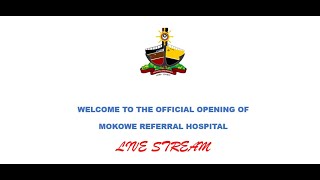 OFFICIAL OPENING OF MOKOWE HOSPITAL [upl. by Maxim]