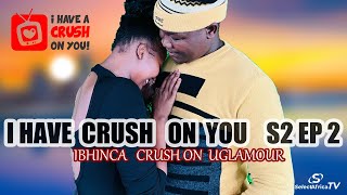 I HAVE A CRUSH ON YOU 💞 S2 EP02  Isesheli sikhala Ngokuthi asitshelwango ukuthi intombi iyaphuza [upl. by Grove703]