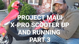 PROJECT MAUI XPRO SCOOTER UP AND RUNNING PART 3 [upl. by Atekihc]