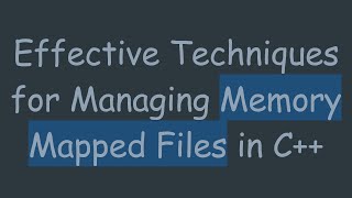 Effective Techniques for Managing Memory Mapped Files in C [upl. by Ronny]