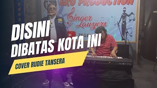 RUDIE TANSERA COVER  DISINI DI BATAS KOTA INI [upl. by Ihel544]