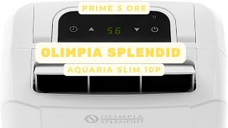 Prime 5 Ore Deumidificatore Olimpia Splendid Aquaria Slim 10P [upl. by Marika]