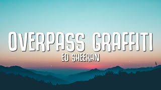 Ed Sheeran  Overpass Graffiti Lyrics [upl. by Hannahc]