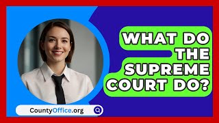 What Do The Supreme Court Do  CountyOfficeorg [upl. by Sirrad33]