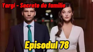 Yargi  Secrete de familie  Episodul 78  Rezumat [upl. by Timotheus]