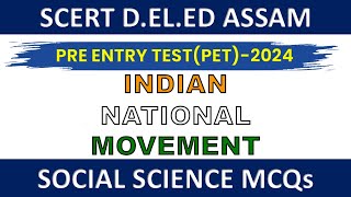 SCERT ASSAM DELED PET 2024  SOCIAL SCIENCE  INDIAN NATIONAL MOVEMENT MCQs scertdeledassam [upl. by Ewolram]