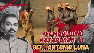 Ang Madugong Katapusan Ni Gen Antonio Luna [upl. by Eiramnaej]