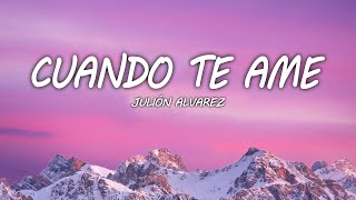 Julion Alvarez  Cuando Te Ame letra [upl. by Belayneh]