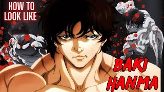 HOW TO LOOK LIKE  Baki Hanma [upl. by Yadseut]